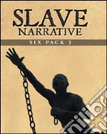 Slave Narrative Six Pack 3 (Illustrated)Six Essential Texts. E-book. Formato EPUB