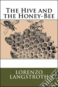 The Hive and the Honey Bee. E-book. Formato EPUB ebook
