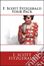 F. Scott Fitzgerald Four PackBenjamin Button, This Side of Paradise, The Beautiful and Damned, The Diamond as Big as The Ritz. E-book. Formato EPUB ebook