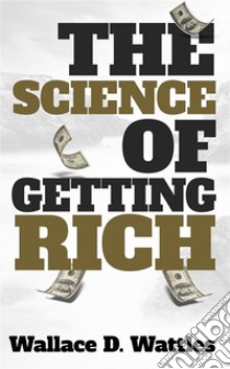 The science of getting rich. E-book. Formato EPUB ebook di Wallace D. Wattles