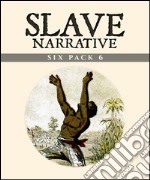 Slave Narrative Six Pack 6 (Illustrated)Slavery in the Bible, Henry Bibb, Portuguese Slavery, Slavery and Secession, The Slave Preacher and Roman Slavery . E-book. Formato EPUB ebook