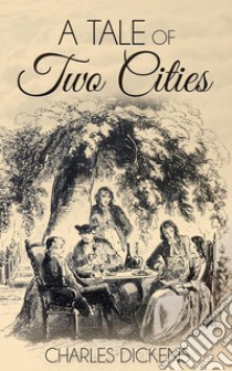 A Tale of Two Cities. E-book. Formato EPUB ebook di Charles Dickens