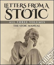 Letters from a Stoic: All Three Volumes. E-book. Formato Mobipocket ebook di Seneca