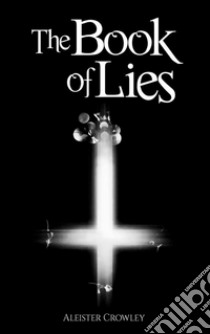 The Book of Lies. E-book. Formato EPUB ebook di Aleister Crowley