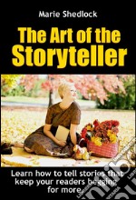 The Art of the StoryTeller: Learn how to write and tell stories that keep your readers begging for more. E-book. Formato Mobipocket