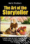 The Art of the StoryTeller: Learn how to write and tell stories that keep your readers begging for more. E-book. Formato Mobipocket ebook di Marie Shedlock