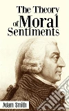 The theory of moral sentiments. E-book. Formato EPUB ebook di Adam Smith