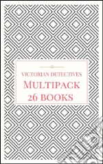 Victorian Detectives Multipack - The Moonstone, Bleak House, Lady Molly of Scotland Yard and More (26 books total, 190 illustrations, essays, audio links)The Ultimate Collection. E-book. Formato EPUB ebook