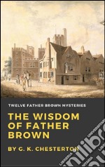 The wisdom of father Brown. E-book. Formato Mobipocket ebook