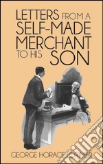Letters from a Self-Made Merchant to His Son . E-book. Formato EPUB