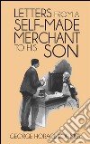 Letters from a Self-Made Merchant to His Son . E-book. Formato EPUB ebook