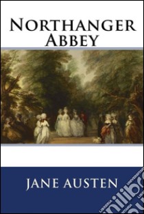 Northanger Abbey . E-book. Formato EPUB ebook di Jane Austen