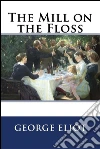 The mill on the floss. E-book. Formato EPUB ebook di George Eliot