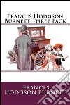 Frances Hodgson Burnett Three PackA Little Princess, The Secret Garden and Little Lord Fauntleroy . E-book. Formato EPUB ebook