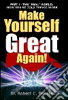 Make Yourself Great Again Part 2: The Actual World I: How Things Really Work. E-book. Formato EPUB ebook di Dr. Robert C. Worstell