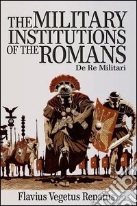The Military Institutions of the Romans . E-book. Formato EPUB ebook
