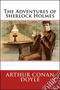 The Adventures of Sherlock Holmes . E-book. Formato EPUB ebook di Arthur Conan Doyle