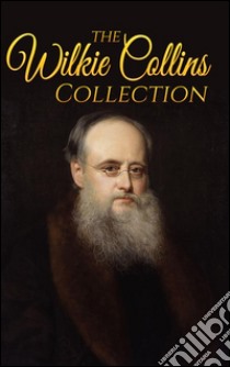 Wilkie Collins Collection (Illustrated)The Moonstone, The Woman in White, After Dark, No Name. E-book. Formato EPUB ebook di Wilkie Collins