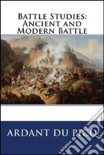 Battle Studies: Ancient and Modern Battle  . E-book. Formato EPUB ebook