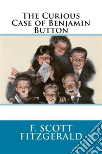 The Curious Case of Benjamin Button . E-book. Formato EPUB ebook di F. Scott Fitzgerald