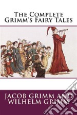 The Complete Grimm&apos;s Fairy Tales. E-book. Formato EPUB ebook