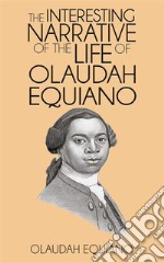 The Interesting Narrative of the Life of Olaudah Equiano . E-book. Formato EPUB ebook