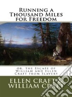 Running a Thousand Miles for Freedom; or, the Escape of William and Ellen Craft from Slavery . E-book. Formato EPUB