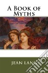 A Book of Myths  . E-book. Formato EPUB ebook di Jean Lang