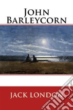 John Barleycorn  . E-book. Formato EPUB ebook