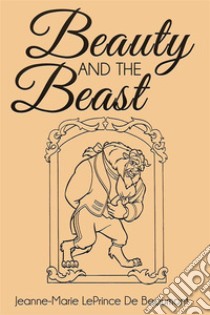 Beauty and the Beast  . E-book. Formato EPUB ebook di Jeanne Marie LePrince De Beaumont