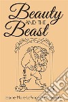 Beauty and the Beast  . E-book. Formato EPUB ebook di Jeanne Marie LePrince De Beaumont