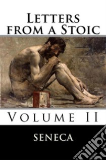 Letters from a Stoic: Volume II  . E-book. Formato EPUB ebook di Lucius Annaeus Seneca