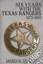 Six Years With the Texas Rangers1875-1881  . E-book. Formato EPUB