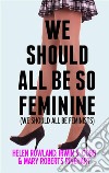 We Should All Be So FeminineWe Should All Be Feminists. E-book. Formato PDF ebook