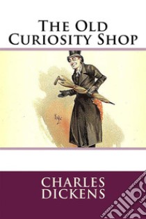 The Old Curiosity Shop  . E-book. Formato EPUB ebook di Charles Dickens