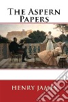 The Aspern Papers. E-book. Formato EPUB ebook