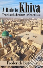 A Ride to Khiva: Travels and Adventures in Central Asia . E-book. Formato EPUB ebook