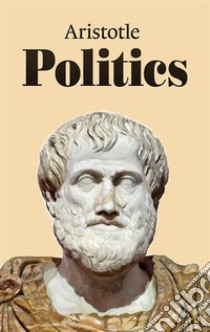 Politics. E-book. Formato EPUB ebook di Aristotle