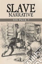 Slave Narrative Six Pack 7 (Illustrated)My Life in the South, The Narrative of Lunsford Lane, Army Life in a Black Regiment, John Brown, An Anti-Slavery Crusade and Henry Ward Beecher . E-book. Formato EPUB ebook