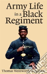 Army Life in a Black Regiment  . E-book. Formato EPUB ebook