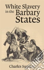 White Slavery in the Barbary States  . E-book. Formato EPUB ebook