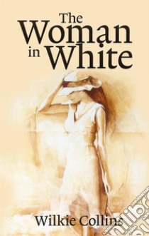 The Woman in White. E-book. Formato EPUB ebook di Wilkie Collins