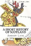 A Short History of Scotland  . E-book. Formato EPUB ebook