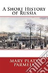 A Short History of Russia  . E-book. Formato EPUB ebook di Mary Platt Parmele