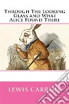 Through the Looking Glass, and What Alice Found There  . E-book. Formato EPUB ebook