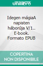 Idegen mágiaA napisten háborúja V/1.. E-book. Formato EPUB ebook