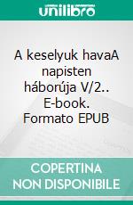 A keselyuk havaA napisten háborúja V/2.. E-book. Formato EPUB ebook di Gabriel Wolf