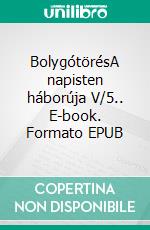 BolygótörésA napisten háborúja V/5.. E-book. Formato EPUB ebook