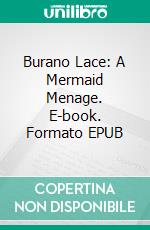 Burano Lace: A Mermaid Menage. E-book. Formato Mobipocket ebook di Giselle Renarde