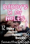 Daddy's In My Holes #1: 12-Story Incest Taboo Bundle. E-book. Formato EPUB ebook di Samantha LaCroix